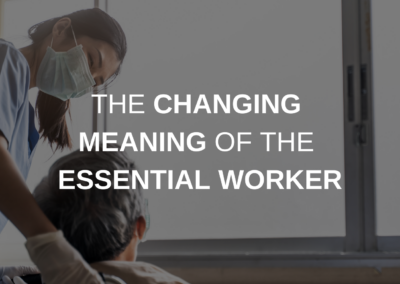 The Changing Meaning of the Essential Worker